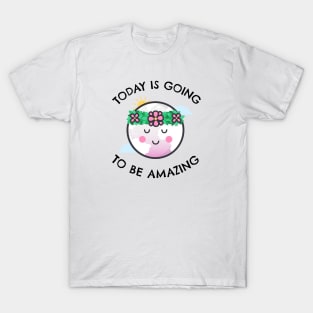 Today Is Going To Be Amazing T-Shirt